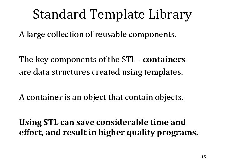 Standard Template Library A large collection of reusable components. The key components of the Standard Template Library A large collection of reusable components. The key components of the