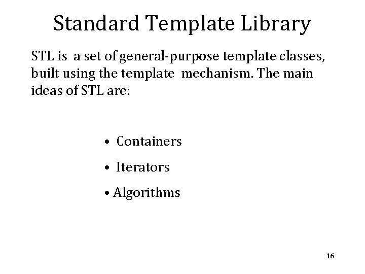 Standard Template Library STL is a set of general-purpose template classes, built using the Standard Template Library STL is a set of general-purpose template classes, built using the