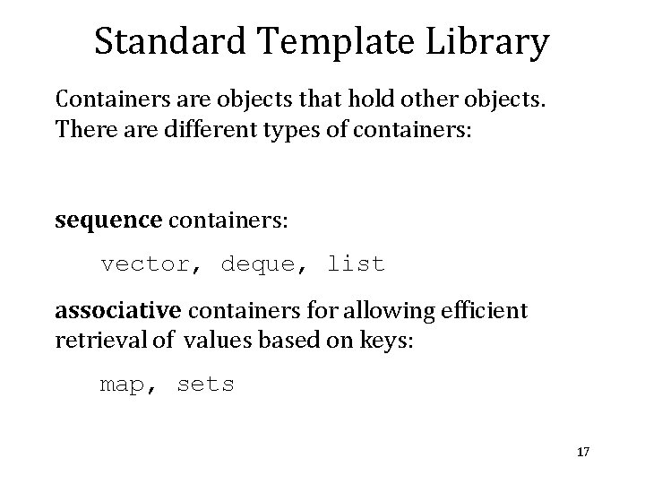 Standard Template Library Containers are objects that hold other objects. There are different types Standard Template Library Containers are objects that hold other objects. There are different types