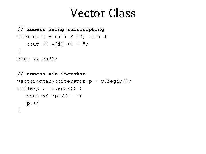 Vector Class // access using subscripting for(int i = 0; i < 10; i++) Vector Class // access using subscripting for(int i = 0; i < 10; i++)