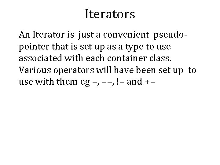 Iterators An Iterator is just a convenient pseudopointer that is set up as a Iterators An Iterator is just a convenient pseudopointer that is set up as a