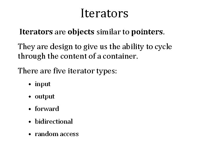 Iterators are objects similar to pointers. They are design to give us the ability Iterators are objects similar to pointers. They are design to give us the ability