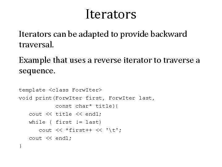 Iterators can be adapted to provide backward traversal. Example that uses a reverse iterator Iterators can be adapted to provide backward traversal. Example that uses a reverse iterator