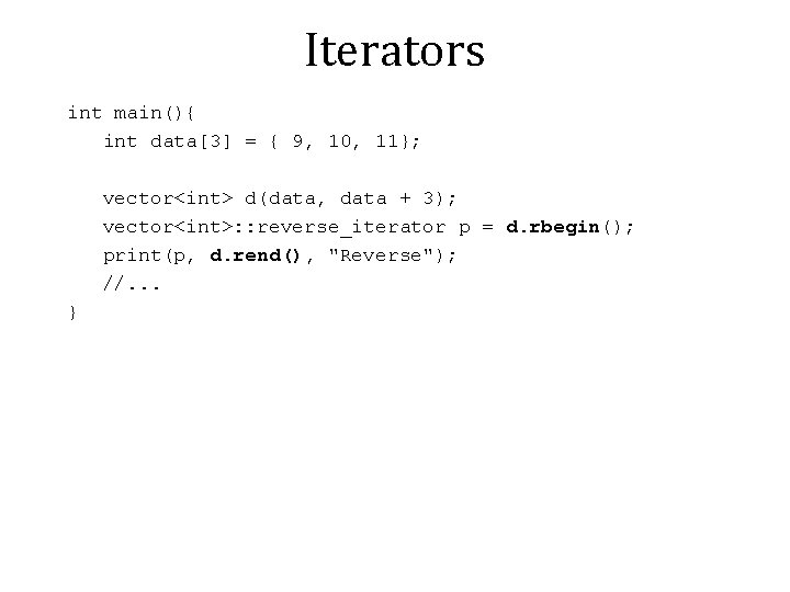 Iterators int main(){ int data[3] = { 9, 10, 11}; vector<int> d(data, data +