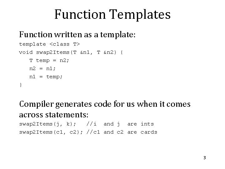 Function Templates Function written as a template: template <class T> void swap 2 Items(T Function Templates Function written as a template: template <class T> void swap 2 Items(T