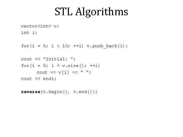 STL Algorithms vector<int> v; int i; for(i = 0; i < 10; ++i) v. STL Algorithms vector<int> v; int i; for(i = 0; i < 10; ++i) v.
