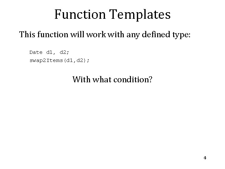 Function Templates This function will work with any defined type: Date d 1, d Function Templates This function will work with any defined type: Date d 1, d