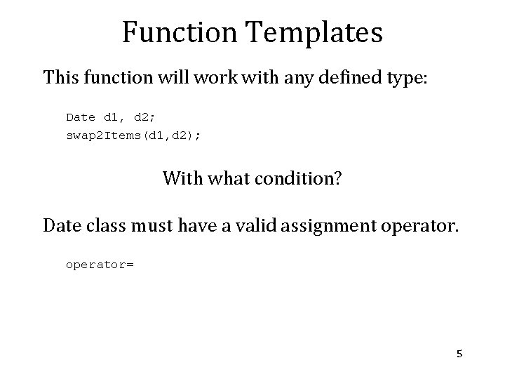 Function Templates This function will work with any defined type: Date d 1, d Function Templates This function will work with any defined type: Date d 1, d