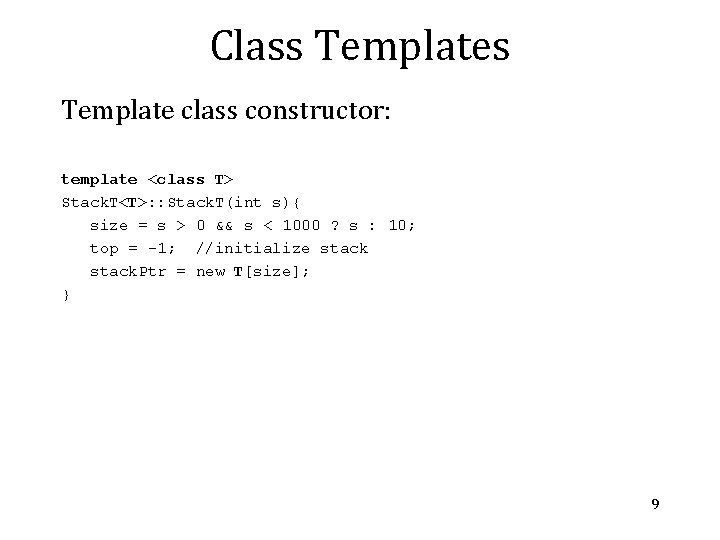 Class Template class constructor: template <class T> Stack. T<T>: : Stack. T(int s){ size Class Template class constructor: template <class T> Stack. T<T>: : Stack. T(int s){ size