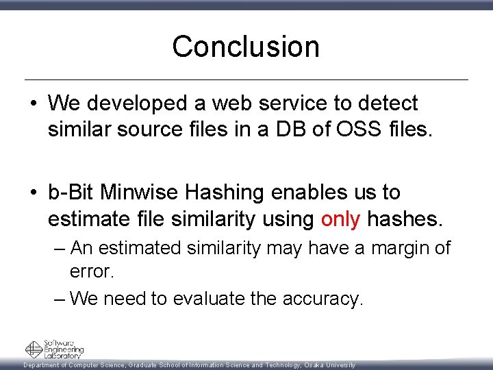 Conclusion • We developed a web service to detect similar source files in a