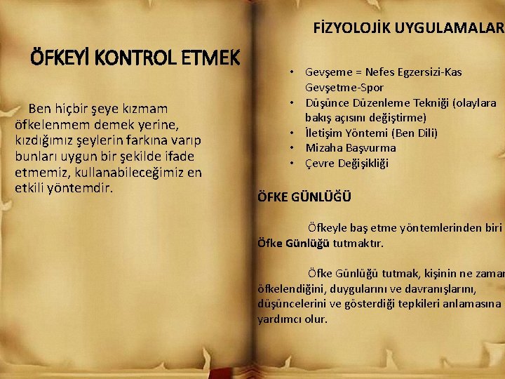 FİZYOLOJİK UYGULAMALAR ÖFKEYİ KONTROL ETMEK Ben hiçbir şeye kızmam öfkelenmem demek yerine, kızdığımız şeylerin