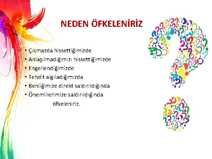 NEDEN ÖFKELENİRİZ ? • Çıkmazda hissettiğimizde • Anlaşılmadığımızı hissettiğimizde • Engellendiğimizde • Tehdit algıladığımızda