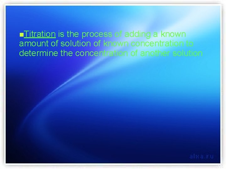 n. Titration is the process of adding a known amount of solution of known