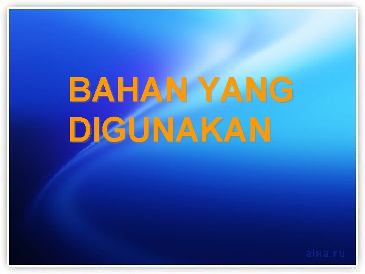 BAHAN YANG DIGUNAKAN 