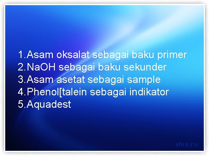 1. Asam oksalat sebagai baku primer 2. Na. OH sebagai baku sekunder 3. Asam