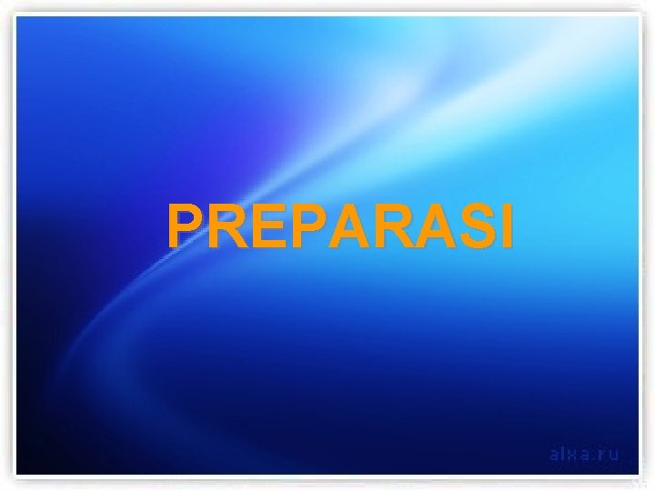 PREPARASI 