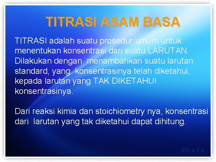 TITRASI ASAM BASA TITRASI adalah suatu prosedur umum untuk menentukan konsentrasi dari suatu LARUTAN.