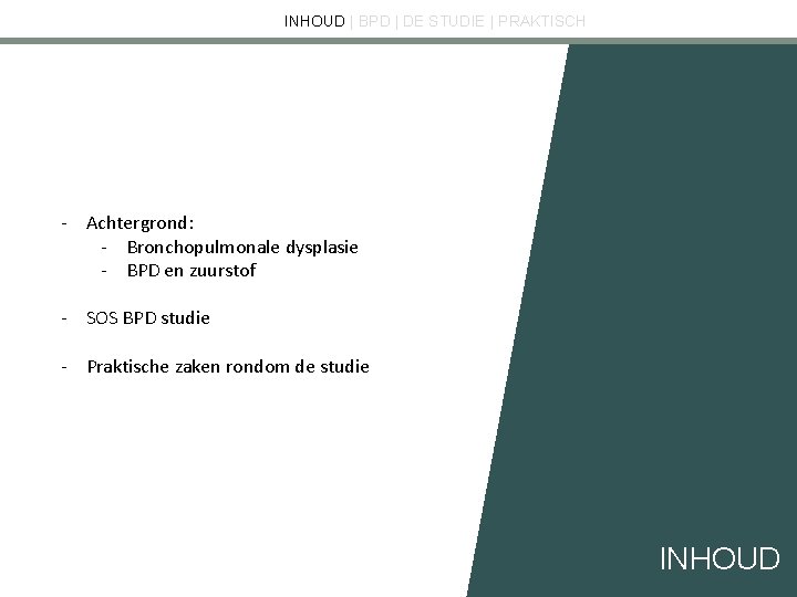 INHOUD | BPD | DE STUDIE | PRAKTISCH - Achtergrond: - Bronchopulmonale dysplasie -