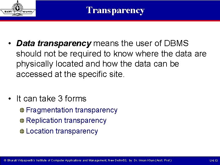 Transparency • Data transparency means the user of DBMS should not be required to