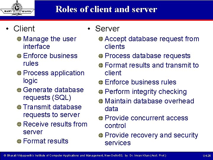 Roles of client and server • Client • Server Manage the user interface Enforce