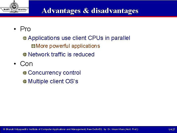 Advantages & disadvantages • Pro Applications use client CPUs in parallel More powerful applications