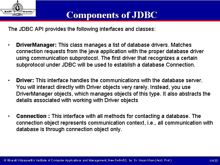 Components of JDBC The JDBC API provides the following interfaces and classes: • Driver.