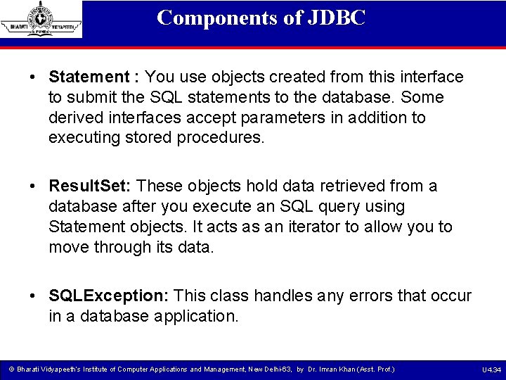 Components of JDBC • Statement : You use objects created from this interface to