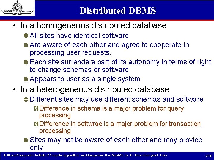 Distributed DBMS • In a homogeneous distributed database All sites have identical software Are