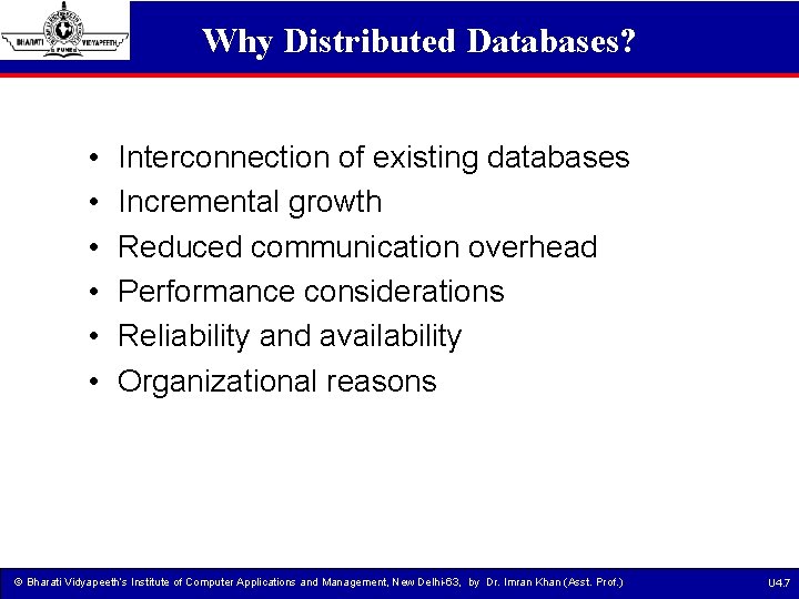 Why Distributed Databases? • • • Interconnection of existing databases Incremental growth Reduced communication