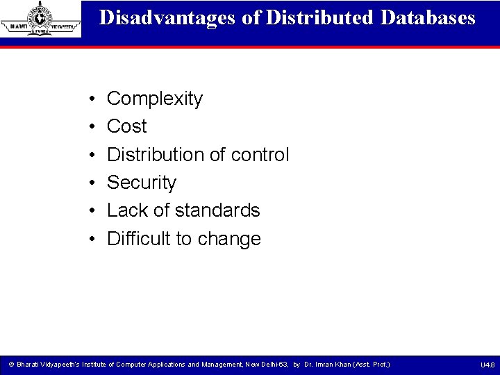 Disadvantages of Distributed Databases • • • Complexity Cost Distribution of control Security Lack