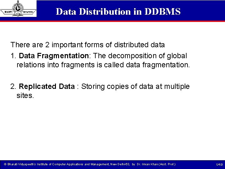 Data Distribution in DDBMS There are 2 important forms of distributed data 1. Data