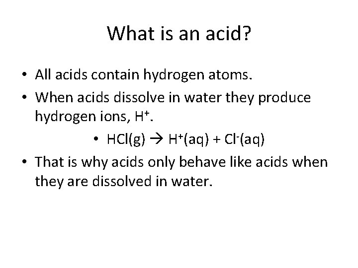 What is an acid? • All acids contain hydrogen atoms. • When acids dissolve