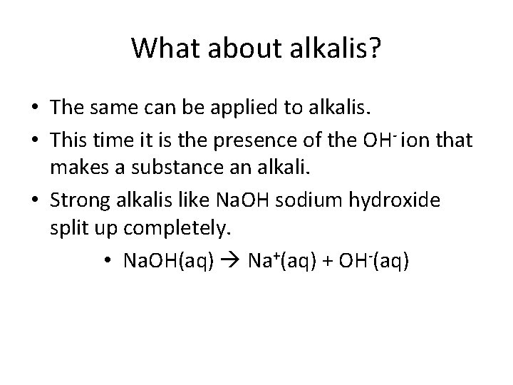 What about alkalis? • The same can be applied to alkalis. • This time