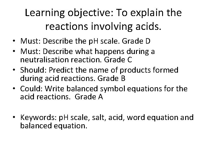 Learning objective: To explain the reactions involving acids. • Must: Describe the p. H