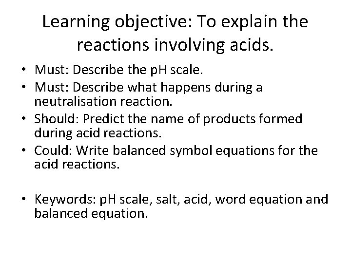 Learning objective: To explain the reactions involving acids. • Must: Describe the p. H