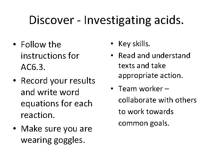 Discover - Investigating acids. • Follow the instructions for AC 6. 3. • Record