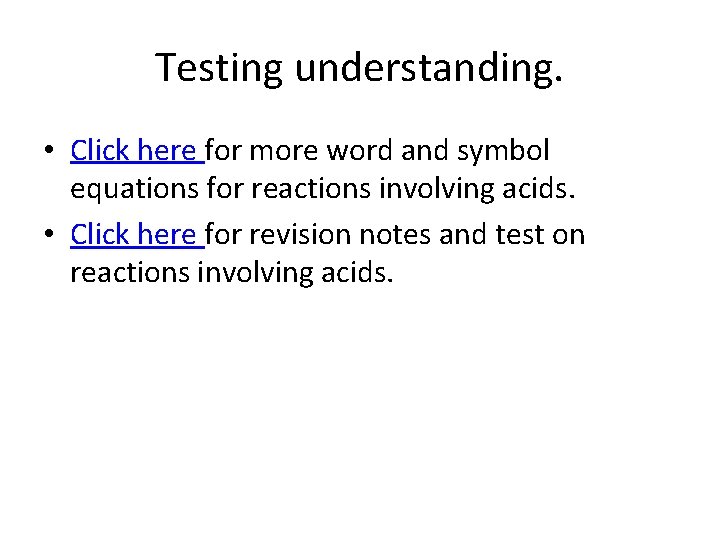 Testing understanding. • Click here for more word and symbol equations for reactions involving