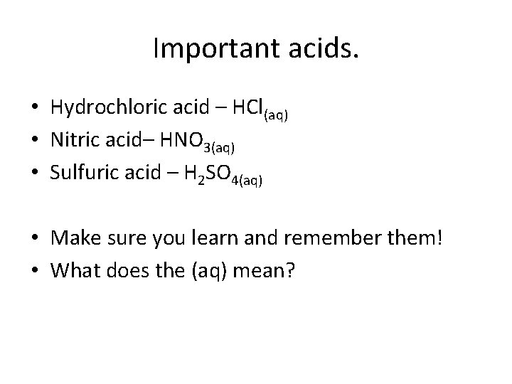 Important acids. • Hydrochloric acid – HCl(aq) • Nitric acid– HNO 3(aq) • Sulfuric