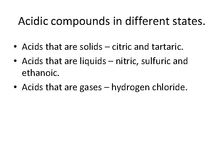 Acidic compounds in different states. • Acids that are solids – citric and tartaric.