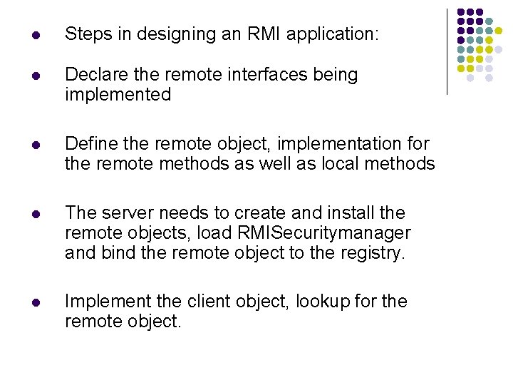 l Steps in designing an RMI application: l Declare the remote interfaces being implemented