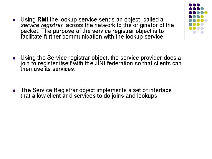 l Using RMI the lookup service sends an object, called a service registrar, across