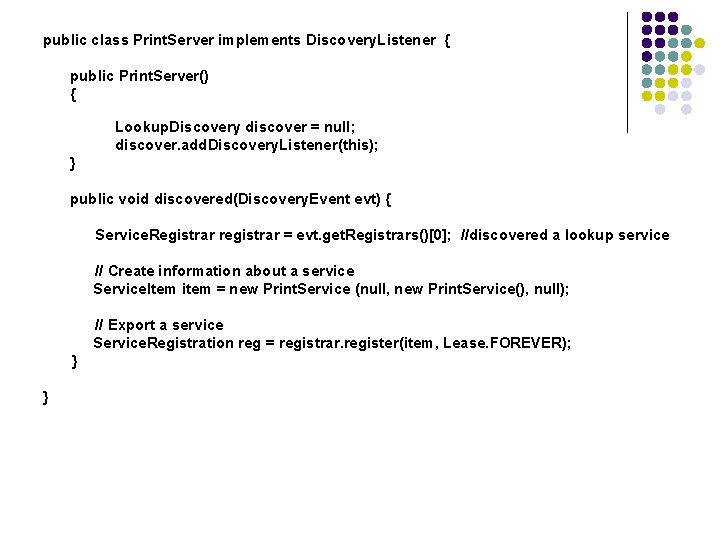 public class Print. Server implements Discovery. Listener { public Print. Server() { Lookup. Discovery