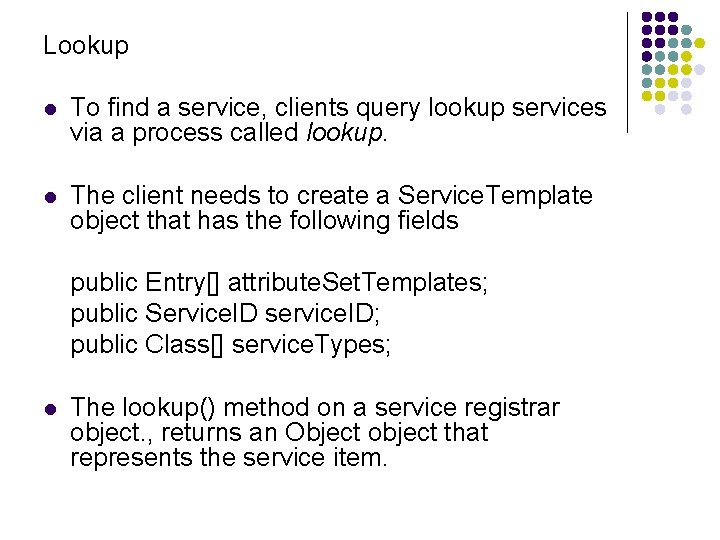 Lookup l To find a service, clients query lookup services via a process called
