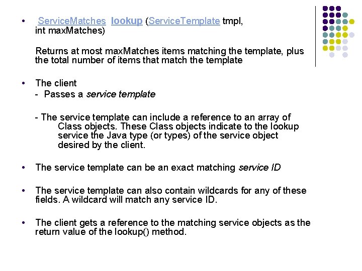  • Service. Matches lookup (Service. Template tmpl, int max. Matches) Returns at most