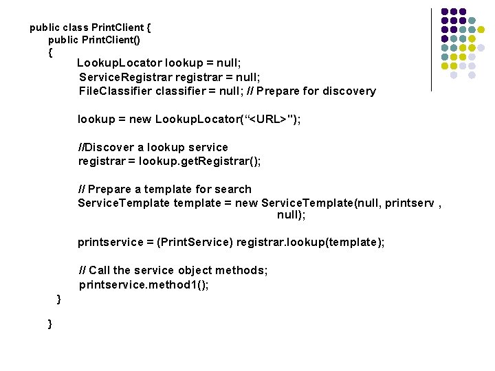 public class Print. Client { public Print. Client() { Lookup. Locator lookup = null;