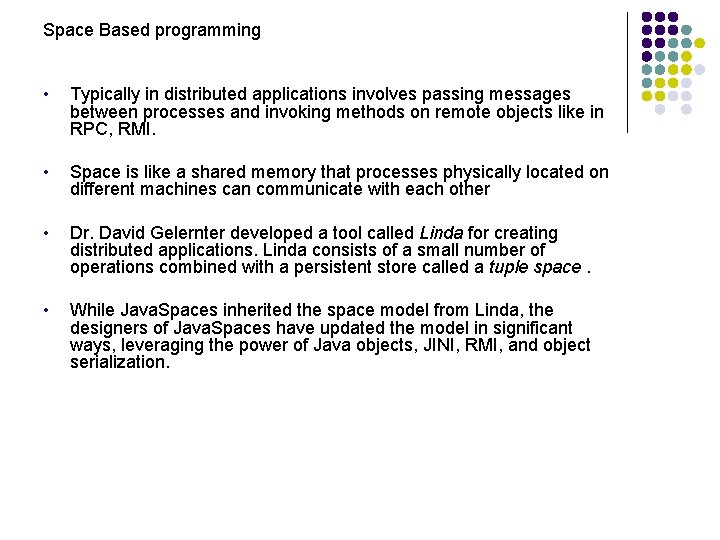 Space Based programming • Typically in distributed applications involves passing messages between processes and