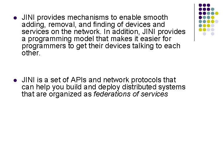 l JINI provides mechanisms to enable smooth adding, removal, and finding of devices and