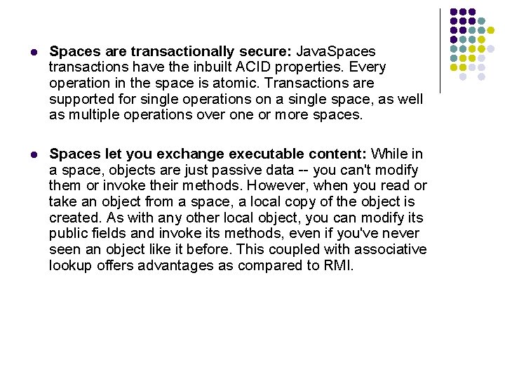 l Spaces are transactionally secure: Java. Spaces transactions have the inbuilt ACID properties. Every
