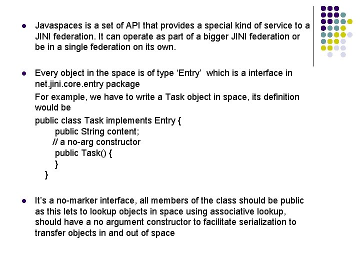 l Javaspaces is a set of API that provides a special kind of service