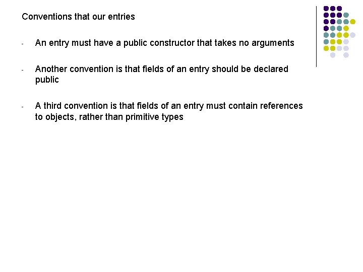 Conventions that our entries - An entry must have a public constructor that takes